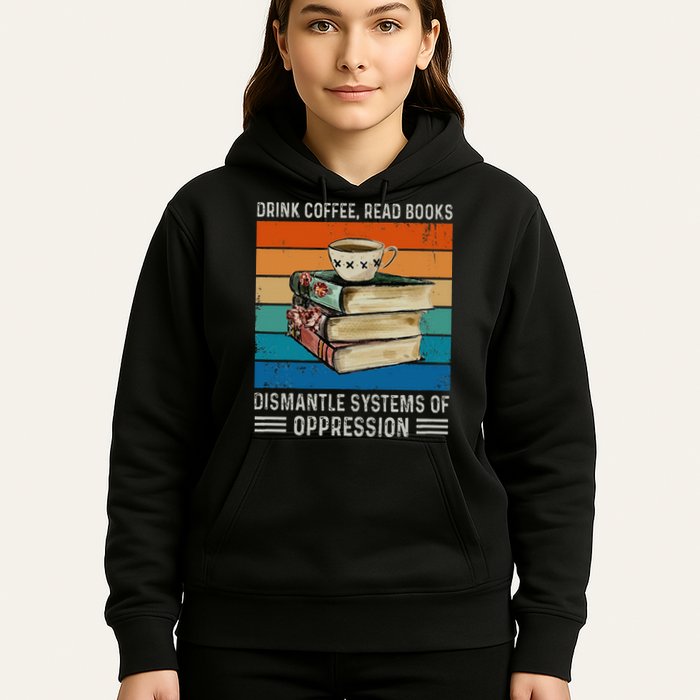 Drink Coffee Read Books Dismantle Systems Of Oppression Hoodie