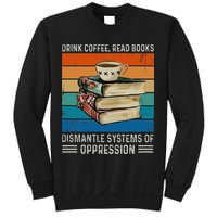 Drink Coffee Read Books Dismantle Systems Of Oppression Sweatshirt