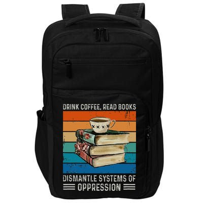 Drink Coffee Read Books Dismantle Systems Of Oppression Impact Tech Backpack