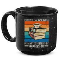 Drink Coffee Read Books Dismantle Systems Of Oppression 15oz Campfire Ceramic Mug