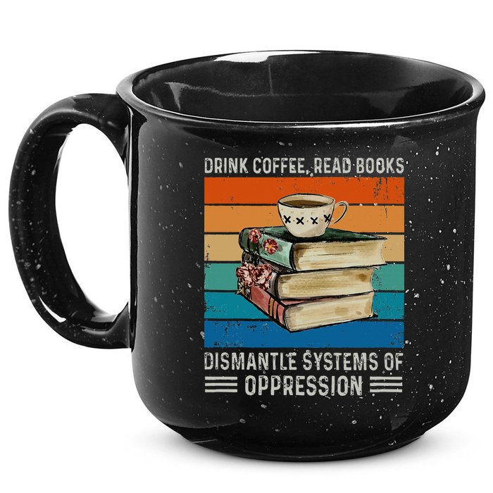 Drink Coffee Read Books Dismantle Systems Of Oppression 15oz Campfire Ceramic Mug