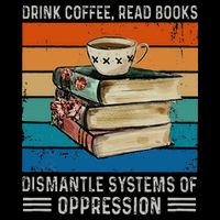 Drink Coffee Read Books Dismantle Systems Of Oppression Drawstring Bag