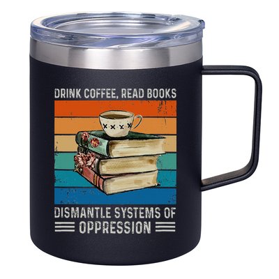 Drink Coffee Read Books Dismantle Systems Of Oppression 12oz Stainless Steel Coffee Mug