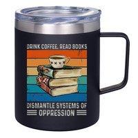 Drink Coffee Read Books Dismantle Systems Of Oppression 12oz Stainless Steel Coffee Mug