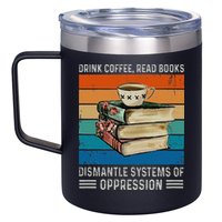 Drink Coffee Read Books Dismantle Systems Of Oppression 12oz Stainless Steel Coffee Mug