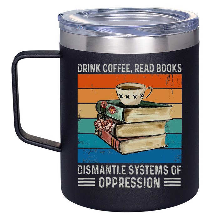 Drink Coffee Read Books Dismantle Systems Of Oppression 12oz Stainless Steel Coffee Mug