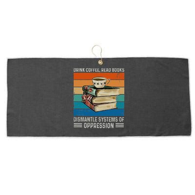 Drink Coffee Read Books Dismantle Systems Of Oppression Large Microfiber Waffle Golf Towel