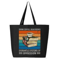 Drink Coffee Read Books Dismantle Systems Of Oppression 25L Jumbo Tote