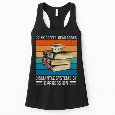 Drink Coffee Read Books Dismantle Systems Of Oppression Womens Tank Top