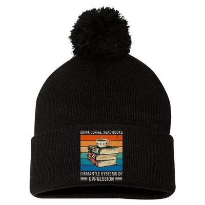 Drink Coffee Read Books Dismantle Systems Of Oppression Pom Pom 12in Knit Beanie