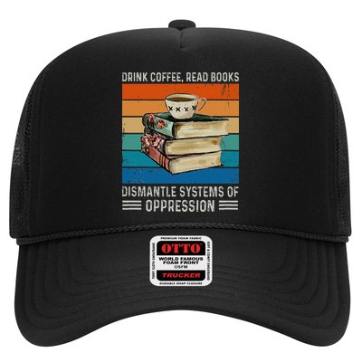 Drink Coffee Read Books Dismantle Systems Of Oppression Trucker Hat