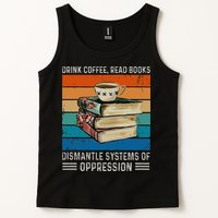 Drink Coffee Read Books Dismantle Systems Of Oppression Tank Top