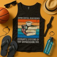 Drink Coffee Read Books Dismantle Systems Of Oppression Tank Top