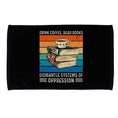 Drink Coffee Read Books Dismantle Systems Of Oppression Microfiber Hand Towel