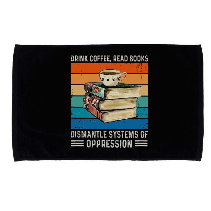 Drink Coffee Read Books Dismantle Systems Of Oppression Microfiber Hand Towel