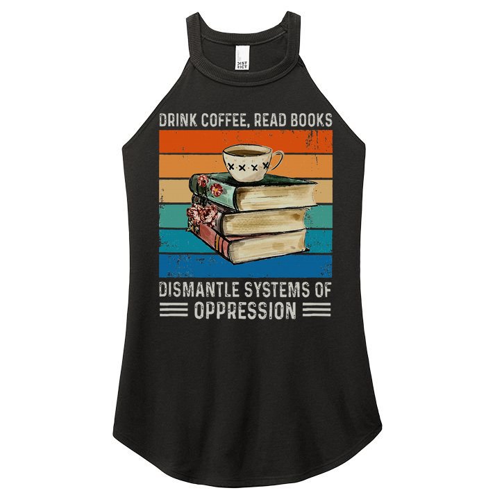 Drink Coffee Read Books Dismantle Systems Of Oppression Women's Perfect Tri Rocker Tank