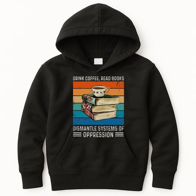 Drink Coffee Read Books Dismantle Systems Of Oppression Kids Hoodie