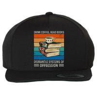 Drink Coffee Read Books Dismantle Systems Of Oppression Wool Snapback Cap