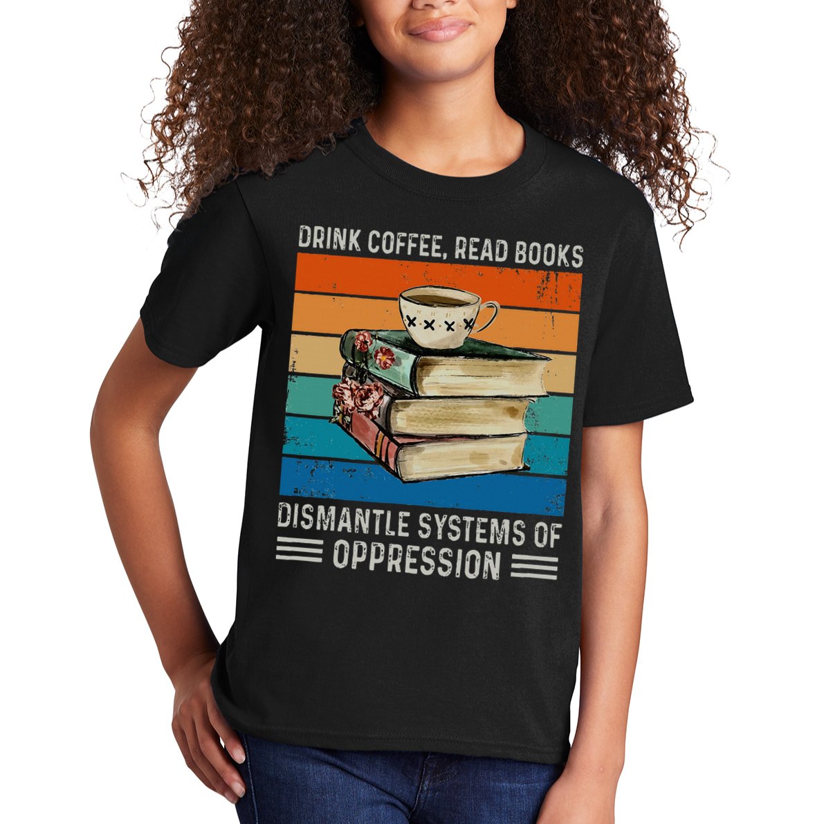 Drink Coffee Read Books Dismantle Systems Of Oppression Kids T-Shirt