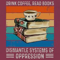 Drink Coffee Read Books Dismantle Systems Of Oppression 16oz Travel Tumbler