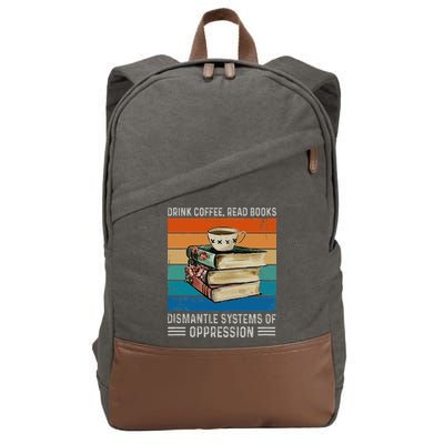 Drink Coffee Read Books Dismantle Systems Of Oppression Cotton Canvas Backpack