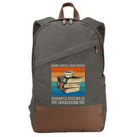 Drink Coffee Read Books Dismantle Systems Of Oppression Cotton Canvas Backpack