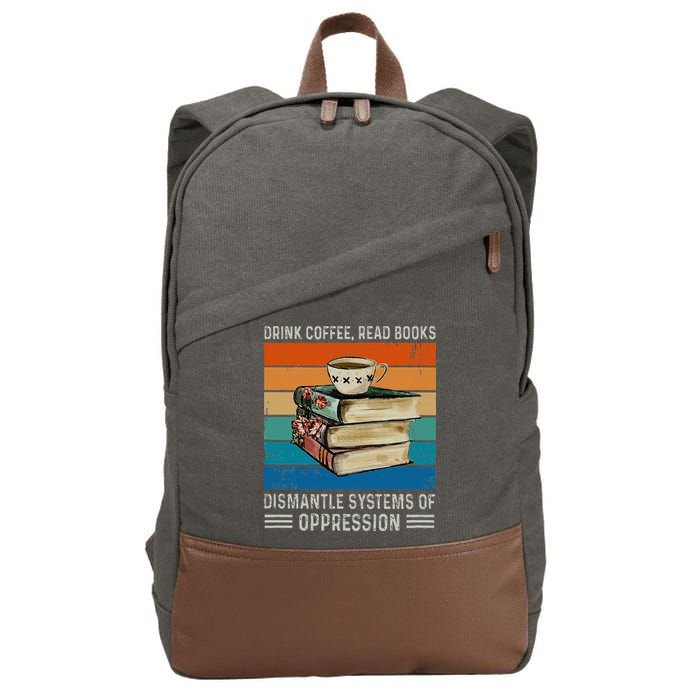 Drink Coffee Read Books Dismantle Systems Of Oppression Cotton Canvas Backpack