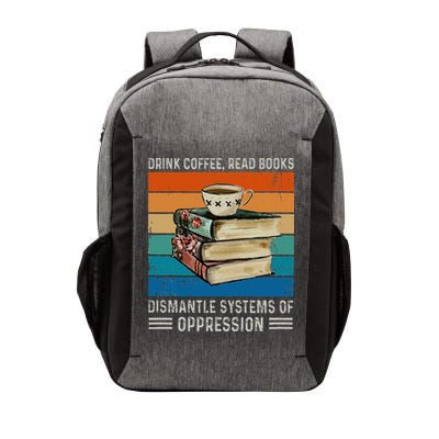 Drink Coffee Read Books Dismantle Systems Of Oppression Vector Backpack