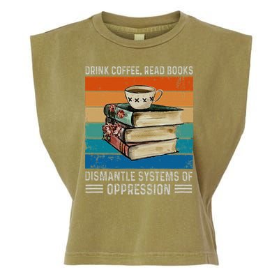 Drink Coffee Read Books Dismantle Systems Of Oppression Garment-Dyed Women's Muscle Tee
