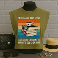 Drink Coffee Read Books Dismantle Systems Of Oppression Garment-Dyed Women's Muscle Tee