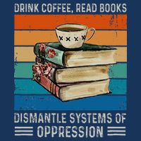 Drink Coffee Read Books Dismantle Systems Of Oppression Infant Baby Jersey Bodysuit