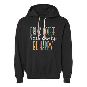 Drink Coffee Read Books Be Happy Garment-Dyed Fleece Hoodie