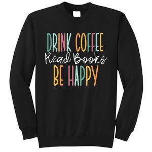 Drink Coffee Read Books Be Happy Sweatshirt