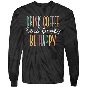 Drink Coffee Read Books Be Happy Tie-Dye Long Sleeve Shirt