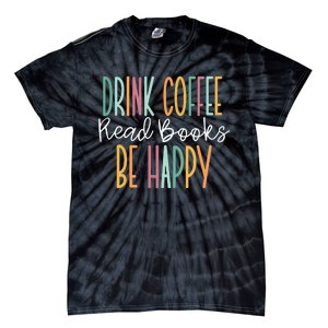 Drink Coffee Read Books Be Happy Tie-Dye T-Shirt