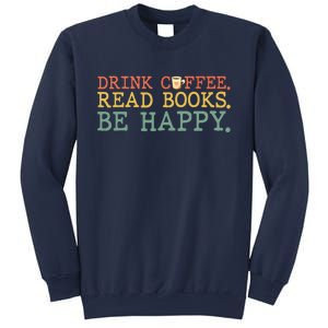 Drink Coffee Read Books Be Happy Shirt Coffee Lover Sweatshirt