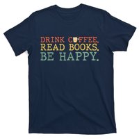 Drink Coffee Read Books Be Happy Shirt Coffee Lover T-Shirt