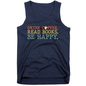 Drink Coffee Read Books Be Happy Shirt Coffee Lover Tank Top