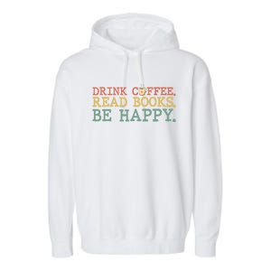 Drink Coffee Read Books Be Happy Shirt Coffee Lover Garment-Dyed Fleece Hoodie