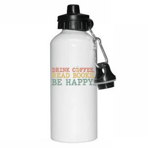 Drink Coffee Read Books Be Happy Shirt Coffee Lover Aluminum Water Bottle