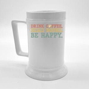 Drink Coffee Read Books Be Happy Shirt Coffee Lover Beer Stein