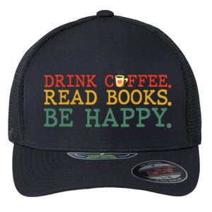 Drink Coffee Read Books Be Happy Coffee Lover Flexfit Unipanel Trucker Cap