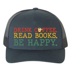 Drink Coffee Read Books Be Happy Coffee Lover Yupoong Adult 5-Panel Trucker Hat