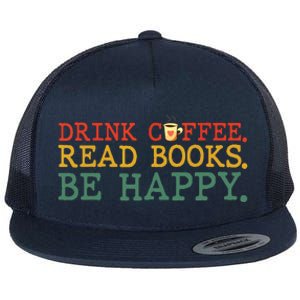 Drink Coffee Read Books Be Happy Coffee Lover Flat Bill Trucker Hat