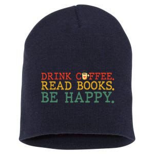 Drink Coffee Read Books Be Happy Coffee Lover Short Acrylic Beanie