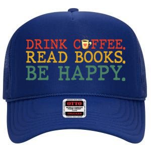 Drink Coffee Read Books Be Happy Coffee Lover High Crown Mesh Back Trucker Hat