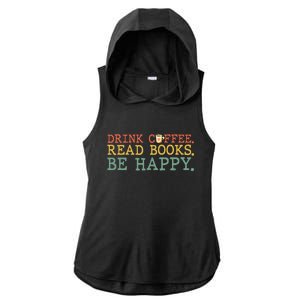 Drink Coffee Read Books Be Happy Coffee Lover Ladies PosiCharge Tri-Blend Wicking Draft Hoodie Tank