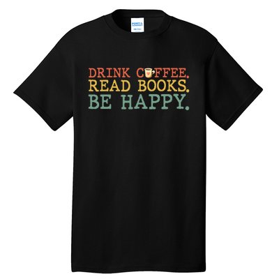 Drink Coffee Read Books Be Happy Coffee Lover Tall T-Shirt