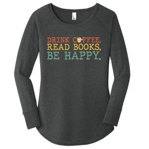 Drink Coffee Read Books Be Happy Coffee Lover Women's Perfect Tri Tunic Long Sleeve Shirt