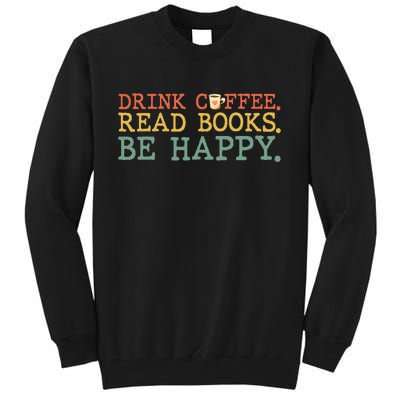 Drink Coffee Read Books Be Happy Coffee Lover Tall Sweatshirt